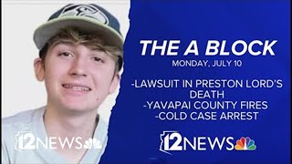 The A Block for July 10: Lawsuit in Preston Lord’s death, wildfires, cold case arrest