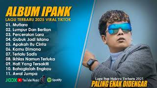 Download Lagu LUMPUR DAN BERLIAN - IPANK FULL ALBUM TERBAIK (LIRIK) PERCERAIAN LARA - LAGU POP MELAYU TERBARU 2025 MP3