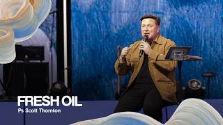 Fresh Oil • Ps Scott Thornton • Church Online: LIFE Central