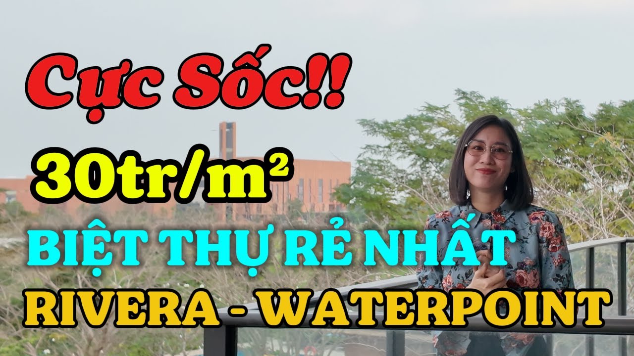 Cực Sốc | 30tr/m² - Biệt thự rẻ nhất Rivera - Waterpoint