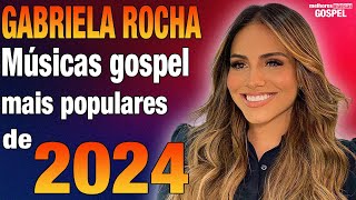 Gabriela Rocha - Músicas Gospel Mais Populares de 2024 #gospel2024 #adoração #louvores