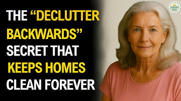 The “Declutter Backwards” Secret That Keeps Homes Clean Forever