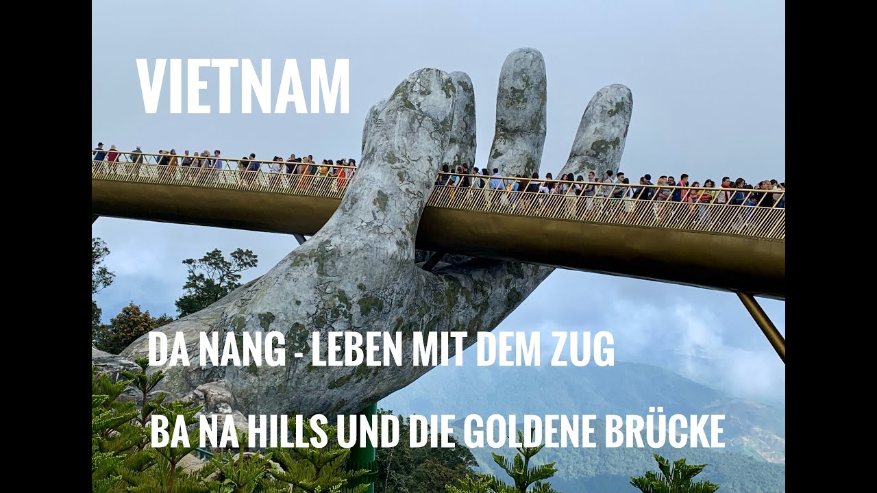 Da Nang - leben mit dem Zug und die goldene Brücke von Ba Na Hills