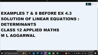 EXAMPLES  7 &amp; 8  BEFORE EX 4.3 CH 4 DETERMINANTS  CLASS 12 APPLIED MATHS