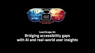 LeanScope AI - Bridging accessibility gaps with AI and real-world user insights