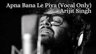 Apna Bana Le Piya (Vocal Only) - Arijit Singh - Without - Bhediya Milkyway Melodies