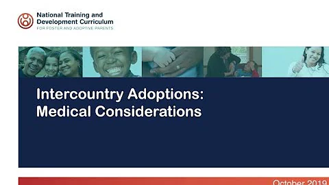 NTDC Right-Time Training – Intercountry Adoptions: Medical Considerations