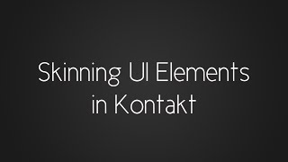 Scripting with Simon - Skinning UI Elements in Kontakt