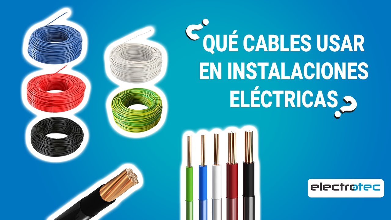 Electrotec  TIPOS DE CABLES ELECTRICOS QUE USAMOS EN UNA INSTALACION  ELÉCTRICA