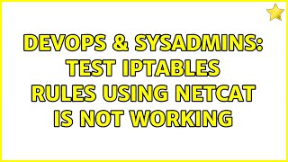 DevOps & SysAdmins: test iptables rules using netcat is not working Profile