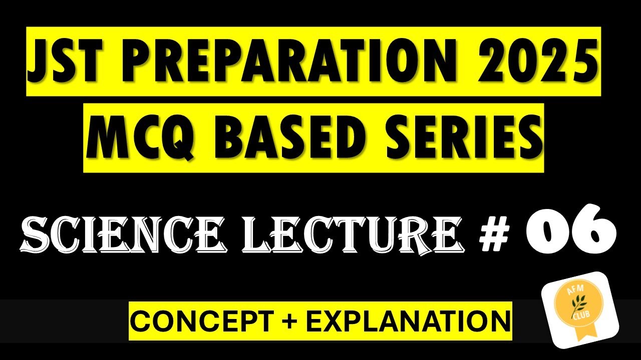 6th Lecture | JST Test Preparation Series| Science | MCQs Explained with Concepts | JST past papers