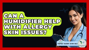 Can A Humidifier Help With Allergy Skin Issues? - Ear Nose Throat Expert