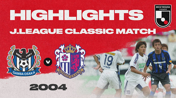 Gamba Osaka 7-1 Cerezo Osaka | HIGHLIGHTS J.LEAGUE CLASSIC MATCH | 2004 J1 LEAGUE