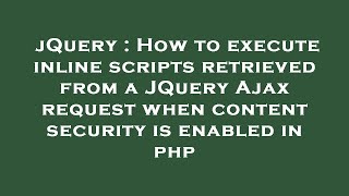 jQuery : How to execute inline scripts retrieved from a JQuery Ajax request when content security is