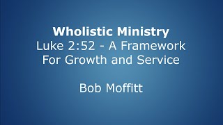 Wholistic Ministry - Luke 2:52 - A Framework for Growth and Service