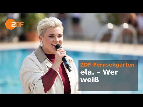ela. – Wer weiß | ZDF-Fernsehgarten @elasmusik