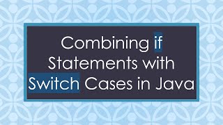 Combining if Statements with Switch Cases in Java