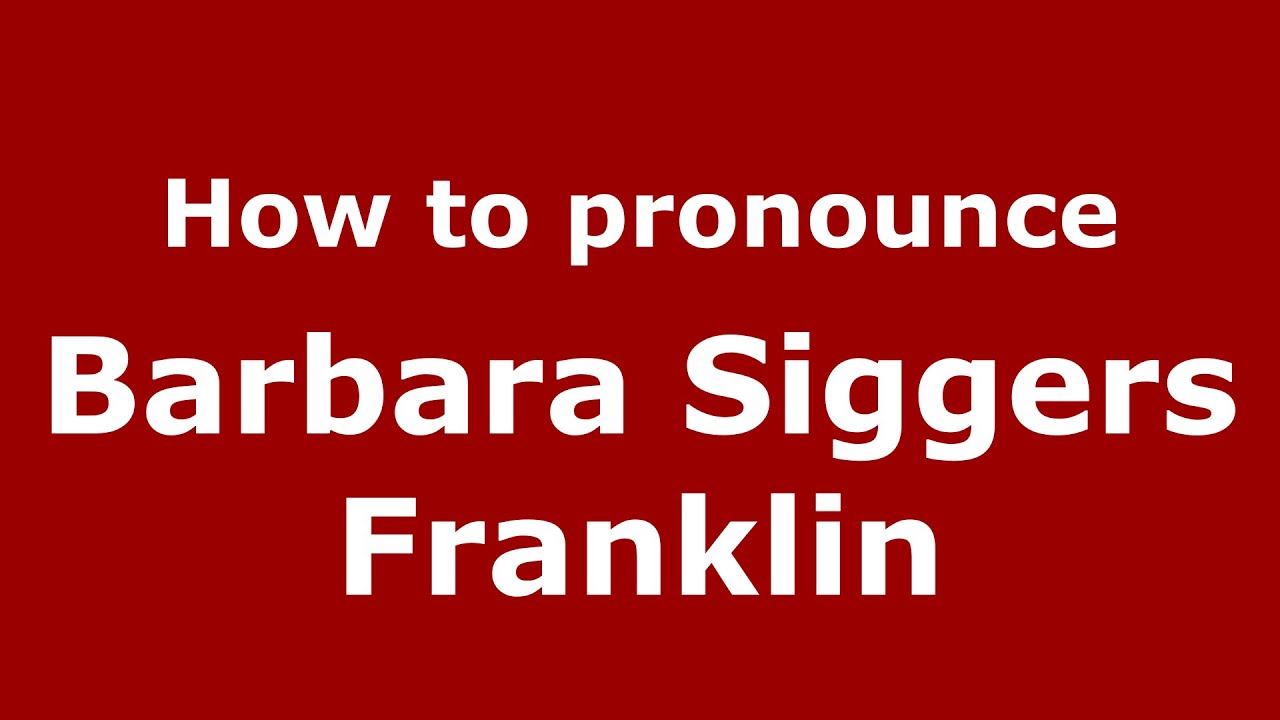 How to pronounce Barbara Siggers Franklin (American English/US) - PronounceNames.com