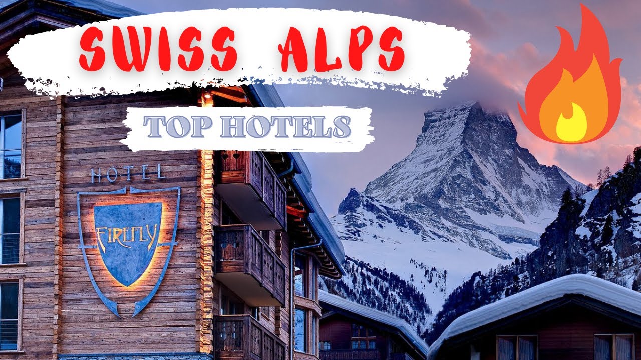 Top 10 hotels in Swiss Alps: Best Swiss Alps hotels 2021, Switzerland
