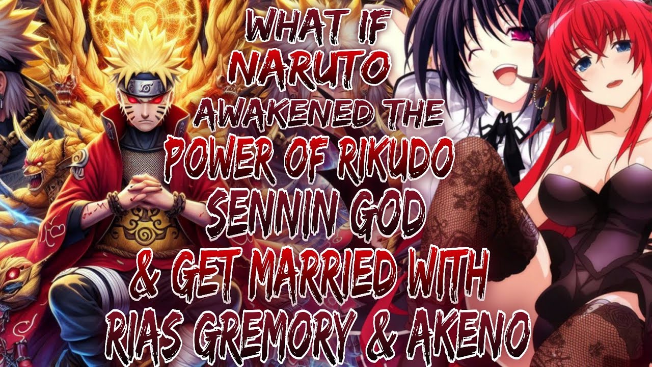 What if Naruto Awaken The Power of Rikudo Sennin God And get married with Rias Gremory And Akeno