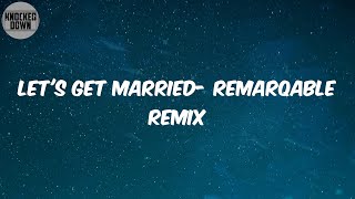 Let's Get Married- ReMarqable Remix (Lyrics) - Jagged Edge