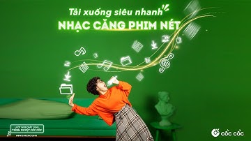 Tải xuống siêu nhanh, nhạc căng phim nét | Trình duyệt Cốc Cốc