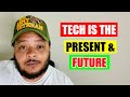 Tech is the Present &amp; Future