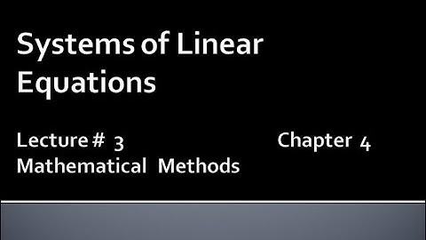 MATHS BSc & BS(HONs) CHAPTER4 (SYSTEM OF LINEAR EQUATIONS).METHEMATICAL METHODS .   LECTURE 3