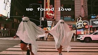 rihanna - we found love [slowed]