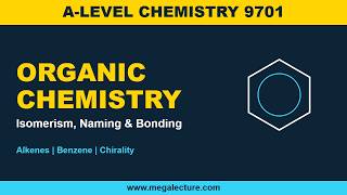 A-Level Chemistry 9701 | Organic Chemistry: Nomenclature, Isomerism & Bonding | MEGA Lecture