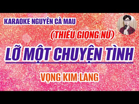 Karaoke Điệu Lý Vọng Kim Lang (Thiếu Giọng Nữ) Lỡ Một Chuyện Tình - Song Ca Cùng Nguyên Cà Mau