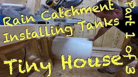 Tiny House - Rain Catchment System - Installing the drums - Part 1 of 3