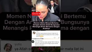 Tangisan Nikita Pecah Saat Bertemu Dengan Anaknya