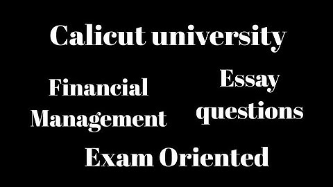 Calicut university, Financial Management, Essay questions, Exam oriented, Important
