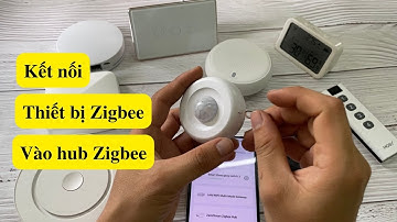 Kết nối thiết bị Zigbee và Hub Zigbee Tuya