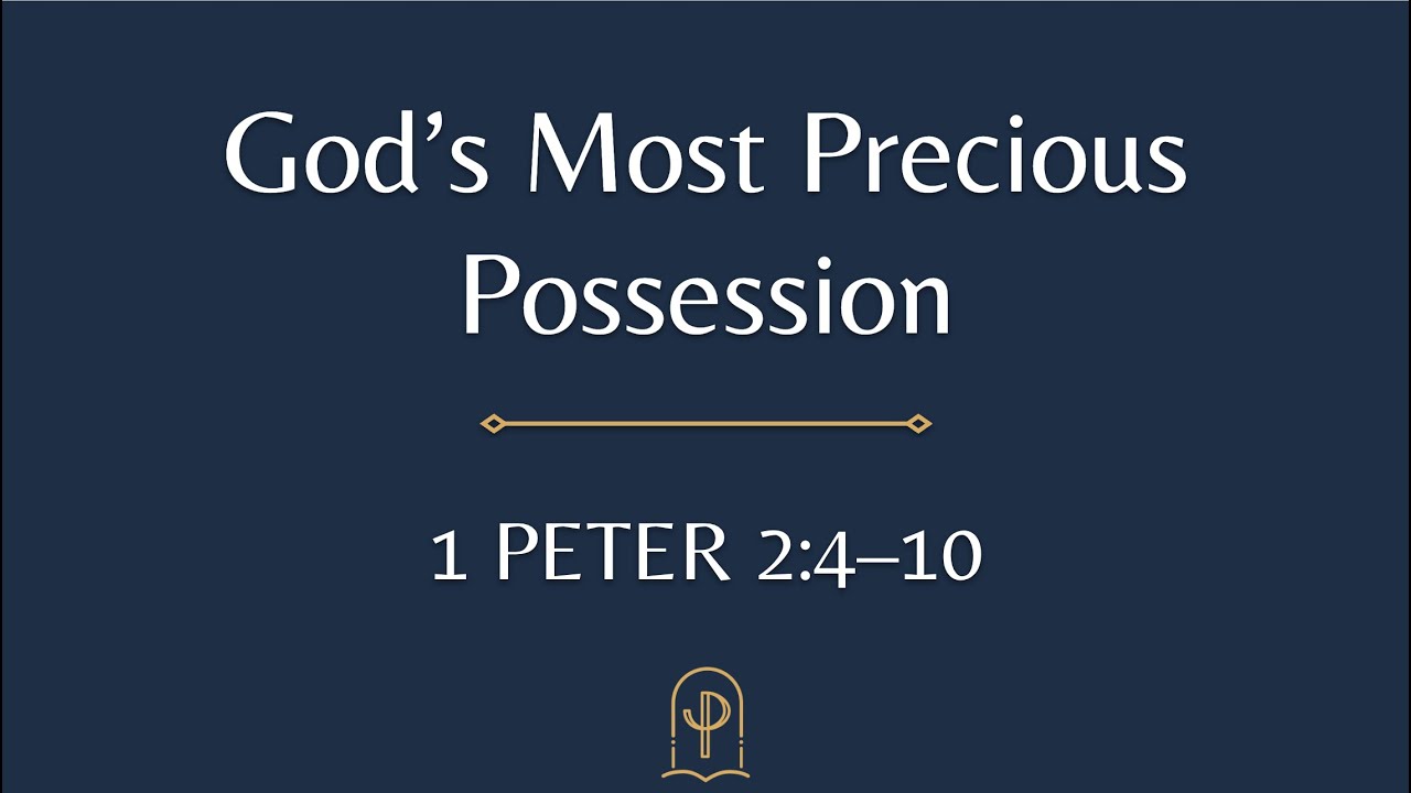 1 Peter 2:4-10 God's Most Precious Possession