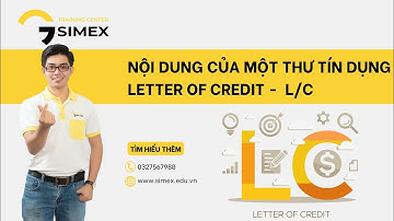 Thư Tín Dụng (Letter of Credit – L/C): Khái Niệm & Nội Dung Chi Tiết