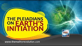 The Pleiadians On Earth's Initiation