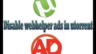 How to disable webhelper ads in utorrent