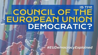 Is the EU Democratic? Part 2 – the Council of the European Union | #EUDemocracyExplained