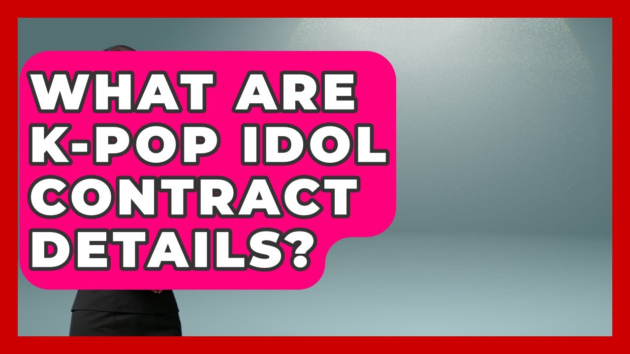 What Are K-Pop Idol Contract Details? - K Pop Heroes