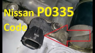 causes and fixes nissan p0335 code: crankshaft position sensor circuit malfunction