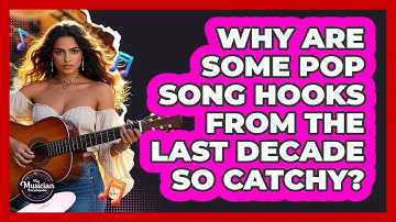 Why Are Some Pop Song Hooks From The Last Decade So Catchy? - The Musician Encyclopedia