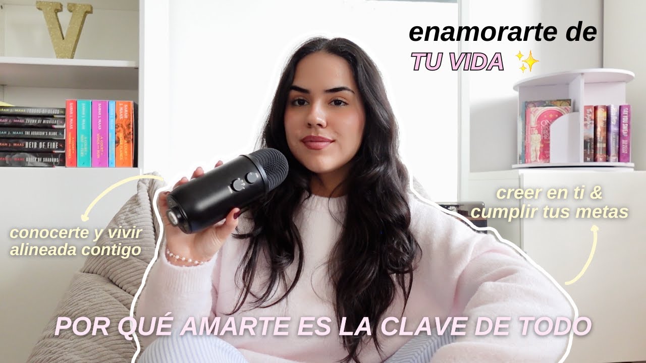 Por qué amarte es la clave de todo 🎀 enamorarte de tu vida, creer en ti & cumplir tus metas - EP.63