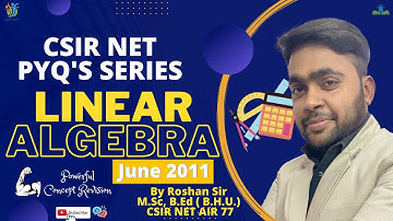 CSIR NET Linear Algebra June 2011 Questions | Previous Year Questions Series | By Roshan Sir