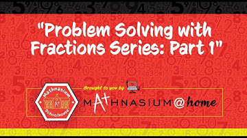 Problem Solving with Fractions – Part 1 | Mathnasium Schoolhouse