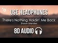 Shawn mendes  theres nothing holdin me back 8d audio