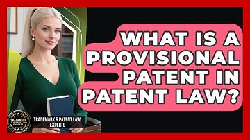 What Is A Provisional Patent In Patent Law? - Trademark and Patent Law Experts