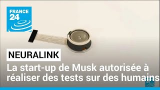 Neuralink : la start-up d'Elon Musk autorisée à réaliser des tests sur des humains • FRANCE 24