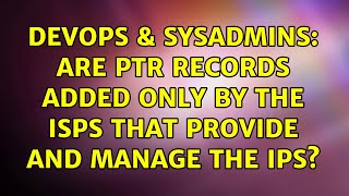 DevOps & SysAdmins: Are PTR records added only by the ISPs that provide and manage the IPs?